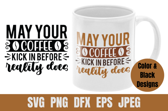 Coffee SVG May Your Coffee Kick in: A Graphics Asset for Crafts