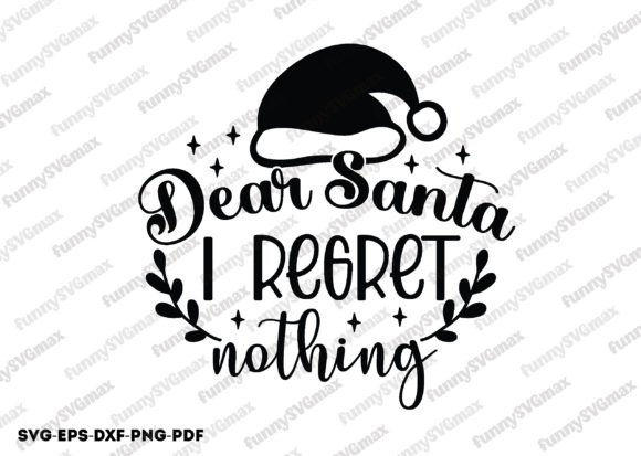 Dear Santa I Regret Nothing Svg: A Festive Graphics Asset for Crafts
