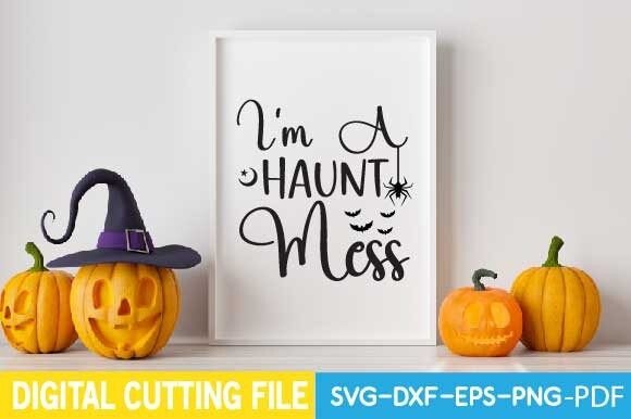 I m a Haunt Mess Svg: A Versatile Graphics Asset for Crafts