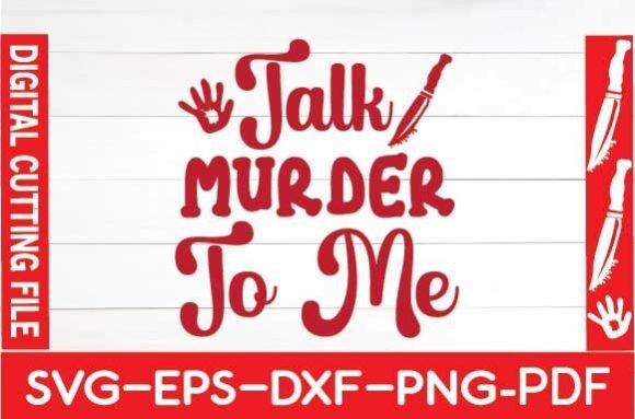 Talk Murder to Me Svg: A Bold Graphics Choice for Crafters