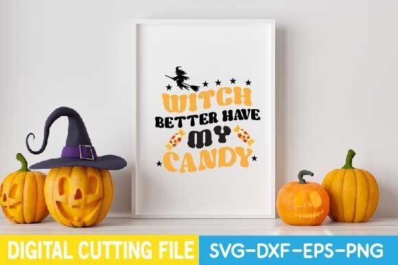 Witch Better Have My Candy Svg: A Spooky Graphics Asset for Crafts