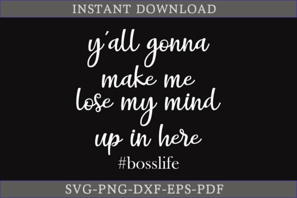 Y all Gonna Make Me Lose My Mind Up SVG: A Versatile Graphics Asset for Crafts